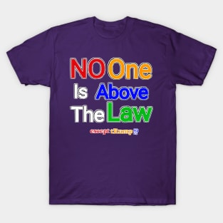 No One Is Above The Law Except tRump!? - Front T-Shirt